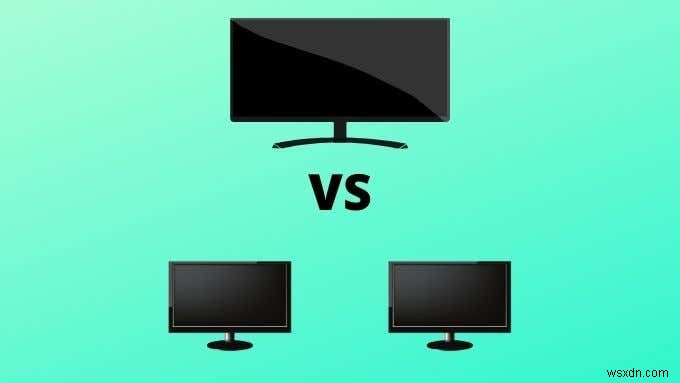 Màn hình kép Ultrawide Vs:Ưu và nhược điểm của từng