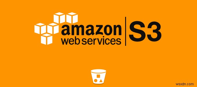 HDG Giải thích:Amazon S3 là gì?