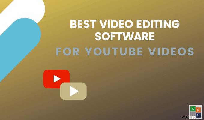 Phần mềm chỉnh sửa video tốt nhất cho video YouTube