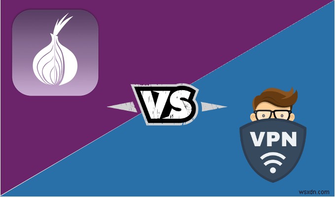 Tor vs VPN - Bạn nên sử dụng một hay cả hai? 