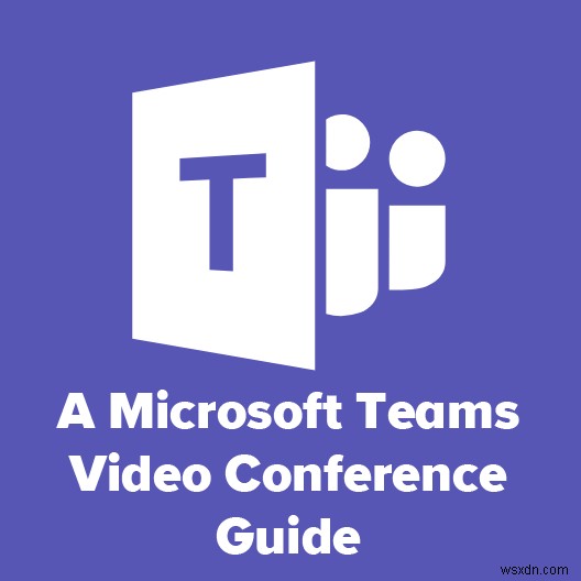 Hướng dẫn Hội nghị Truyền hình về Nhóm Microsoft 