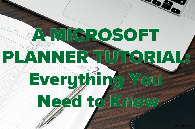 Hướng dẫn về Microsoft Planner:Mọi thứ bạn cần biết 