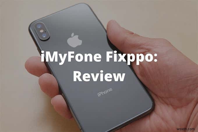 Đánh giá iMyFone Fixppo - Đó có phải là phần mềm khôi phục iPhone tốt nhất? 