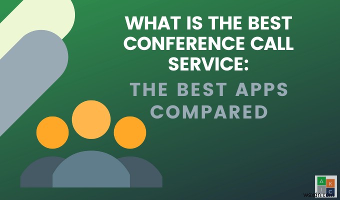 Dịch vụ cuộc gọi hội nghị tốt nhất là gì - Các ứng dụng tốt nhất được so sánh 