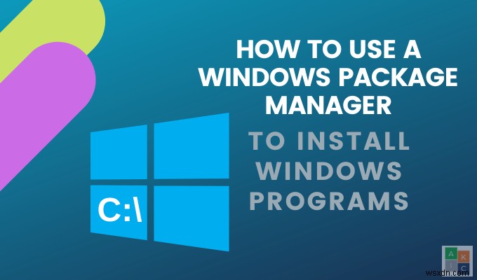Cách sử dụng trình quản lý gói Windows để cài đặt các chương trình Windows 