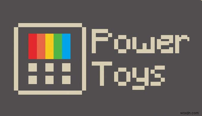 PowerToys dành cho Windows 10 &Cách sử dụng chúng 