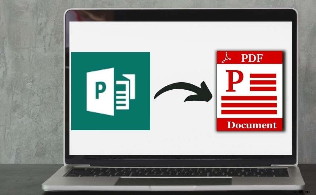 Cách chuyển đổi tệp của nhà xuất bản Microsoft sang PDF