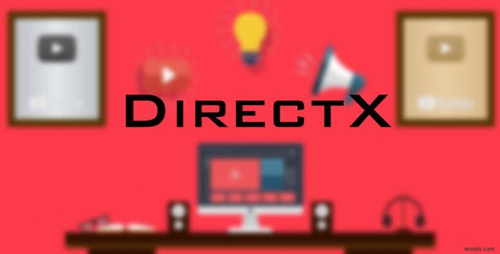 Cách tìm ra phiên bản DirectX bạn đã cài đặt