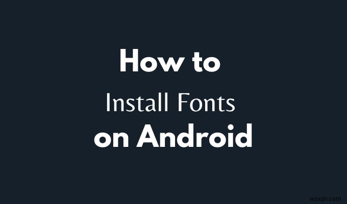 Cách cài đặt Phông chữ trên Android 
