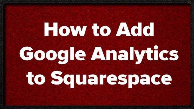 Cách thêm Google Analytics vào Squarespace 