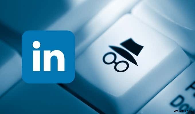 Chế độ Riêng tư trên LinkedIn là gì và Cách xem Hồ sơ bằng Chế độ này 