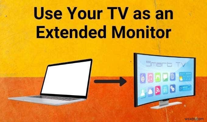 Cách sử dụng TV của bạn làm màn hình mở rộng mà không cần truyền 