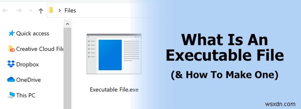 Một tệp thực thi là gì và cách tạo một tệp 