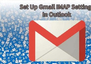 Cách thiết lập cài đặt Gmail IMAP trong Outlook 