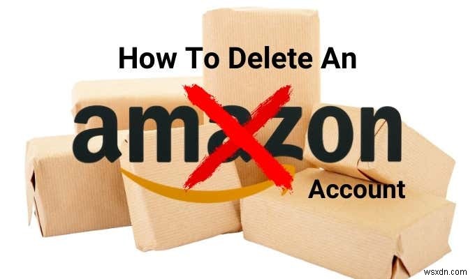Cách xóa tài khoản Amazon 
