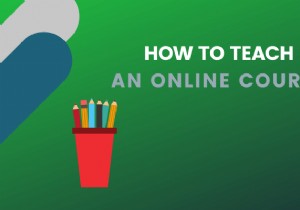 Cách dạy một khóa học trực tuyến 