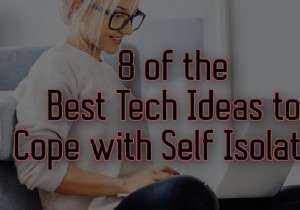 8 trong số các ý tưởng công nghệ tốt nhất để đối phó với sự cô lập bản thân 