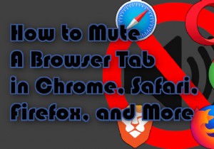 Cách tắt tiếng tab trình duyệt trong Chrome, Safari, Firefox, v.v. 