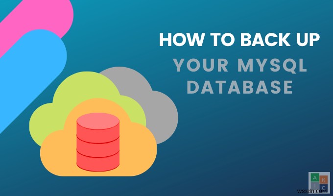 Cách sao lưu cơ sở dữ liệu MySQL 