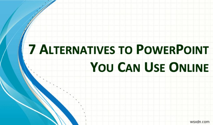 7 giải pháp thay thế cho PowerPoint bạn có thể sử dụng trực tuyến 