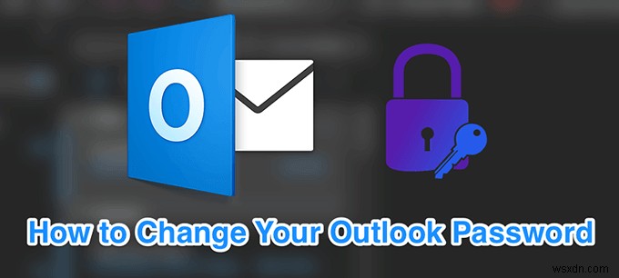 Cách thay đổi mật khẩu Outlook của bạn 