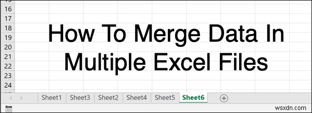 Cách hợp nhất dữ liệu trong nhiều tệp Excel 