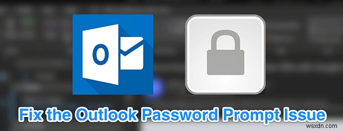 Cách khắc phục Outlook liên tục hỏi vấn đề mật khẩu 