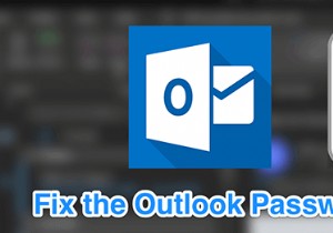 Cách khắc phục Outlook liên tục hỏi vấn đề mật khẩu 