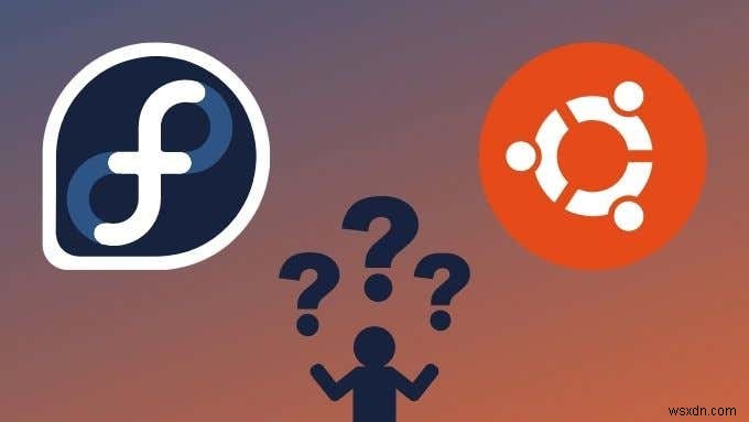 Fedora và Ubuntu:Bản phân phối Linux nào tốt hơn? 