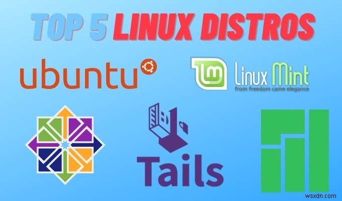5 bản phân phối Linux hàng đầu mà bạn nên sử dụng 