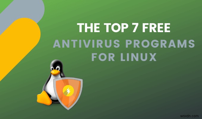 7 chương trình chống vi-rút miễn phí hàng đầu cho Linux 
