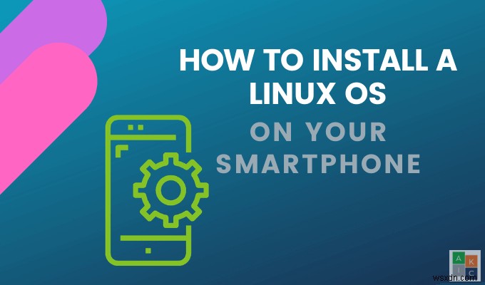 Cách cài đặt hệ điều hành Linux trên điện thoại Android của bạn 
