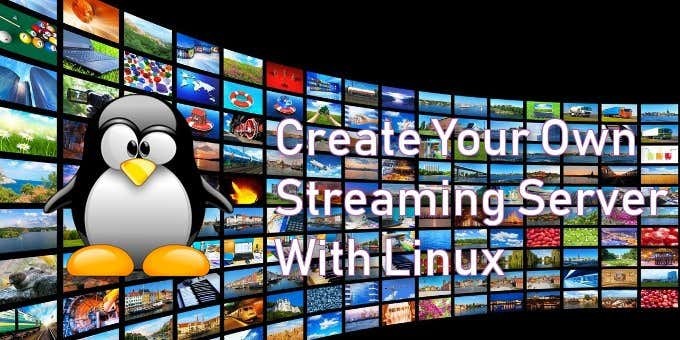 Tạo máy chủ phát video trực tiếp của riêng bạn với Linux 