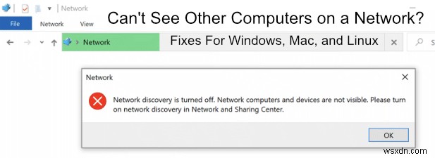 Không thể nhìn thấy các máy tính khác trên mạng? Các bản sửa lỗi cho Windows, Mac và Linux 