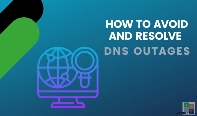 Cách tránh và giải quyết tình trạng ngừng hoạt động DNS 