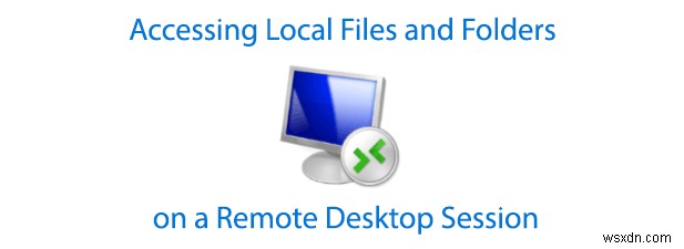 Truy cập tệp và thư mục cục bộ trên phiên máy tính từ xa 