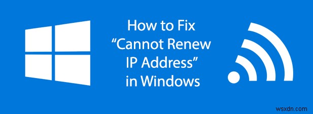 Cách khắc phục “Không thể gia hạn địa chỉ IP” trong Windows 