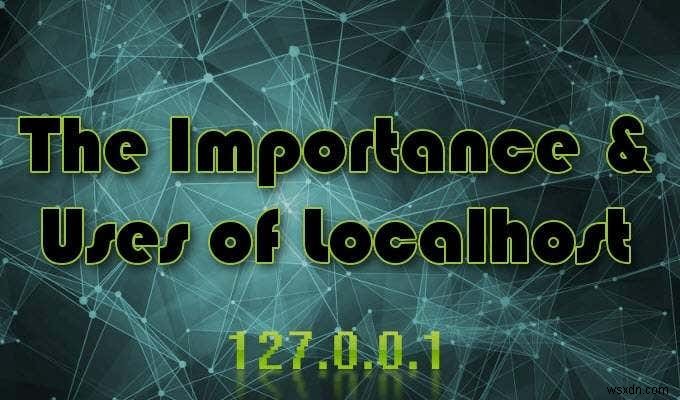 Localhost là gì và bạn có thể sử dụng nó như thế nào? 