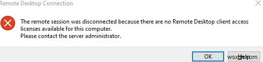 Phiên từ xa bị ngắt kết nối:Không có máy chủ giấy phép máy tính để bàn từ xa / Giấy phép truy cập máy khách 