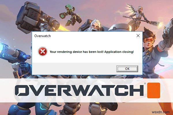 Đã sửa lỗi:Mất thiết bị kết xuất Overwatch trên Windows 10, 8, 7 