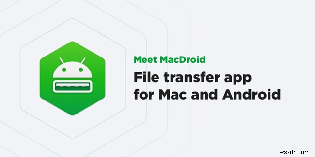 Đánh giá MacDroid:Chuyển tệp và ứng dụng giữa Andorid và Mac 