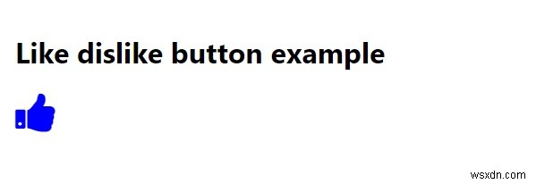 Làm cách nào để chuyển đổi giữa nút thích / không thích với CSS và JavaScript? 