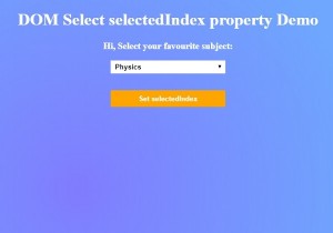 Thuộc tính selectedIndex của Select trong HTML DOM