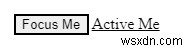 Sự khác biệt giữa:focus và:active selector trong HTML 