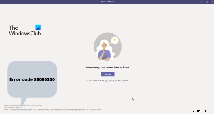 Sửa mã lỗi Microsoft Teams 80080300 đúng cách 