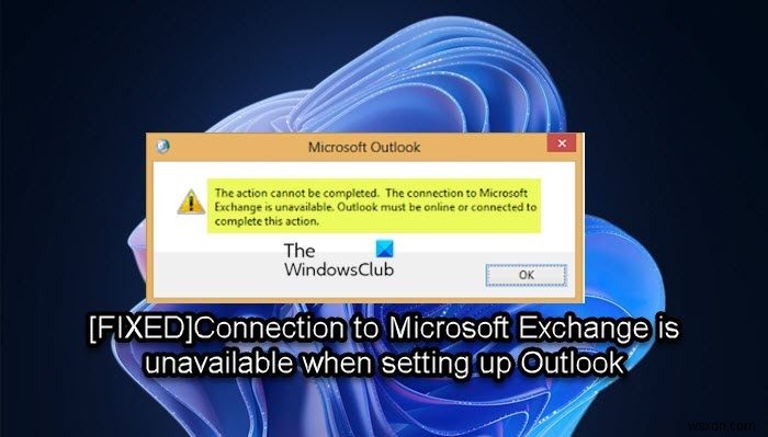 Kết nối với Microsoft Exchange không khả dụng khi thiết lập Outlook 