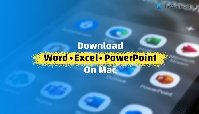 Cách tải xuống Microsoft Word, Excel, PowerPoint trên Mac 