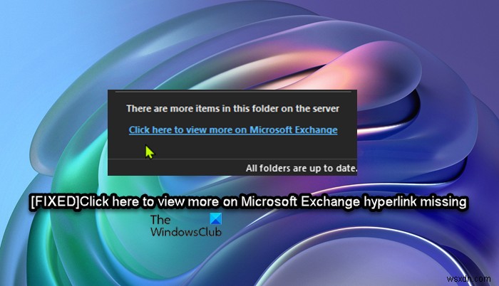 Nhấp vào đây để xem thêm về siêu liên kết Microsoft Exchange bị thiếu trong Outlook 