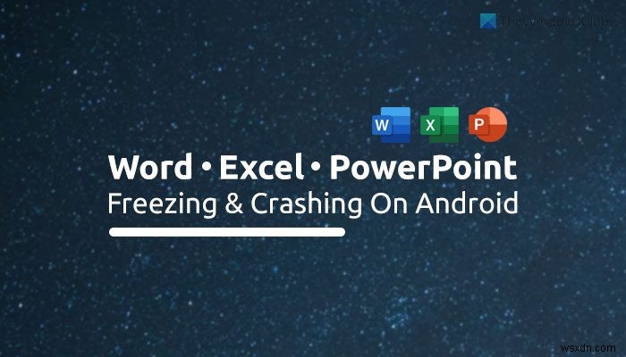 Sửa lỗi Word, Excel, PowerPoint bị treo và treo trên Android 
