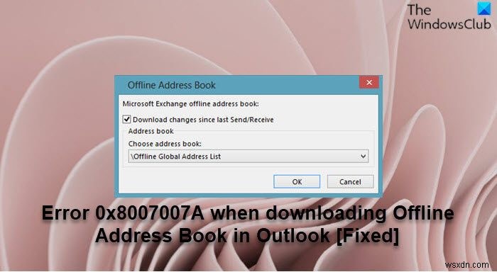 Sửa lỗi 0x8007007A khi tải xuống Sổ địa chỉ ngoại tuyến trong Outlook 